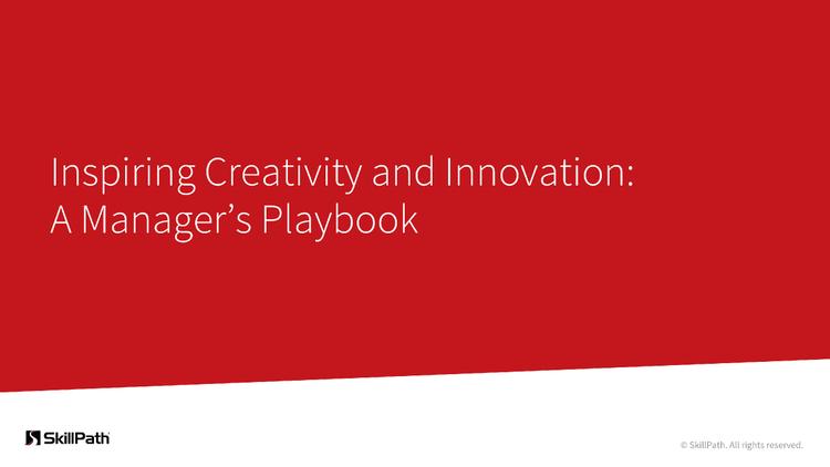 Inspiring Creativity and Innovation: A Manager’s Playbook